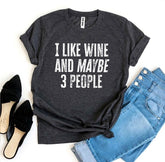 Funny Wine T Shirt with I Like Wine And Maybe 3 People quote